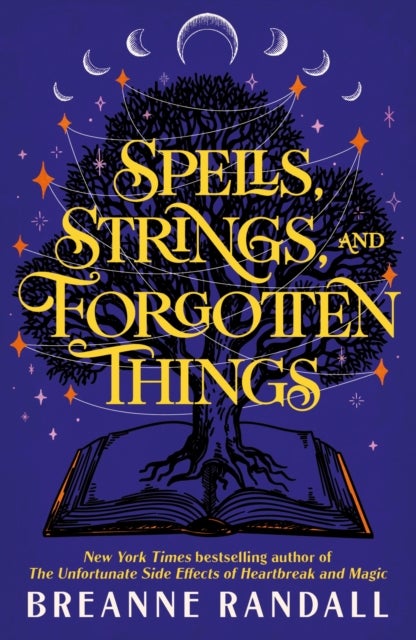 Spells, Strings and Forgotten Things - the magical new novel from the NYT bestselling author of The Unfortunate Side Effects of Heartbreak