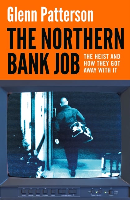 The Northern Bank Job - The Heist and How They Got Away with It