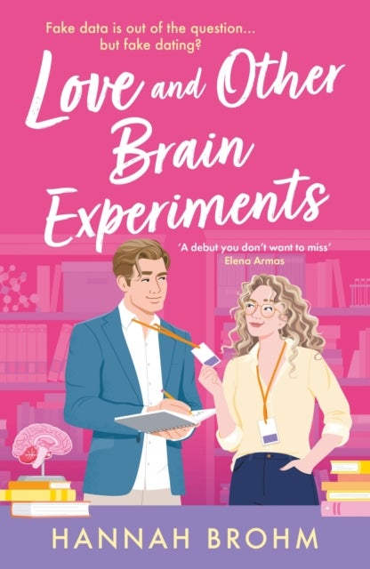 Love and Other Brain Experiments - A brand-new sizzling STEM rom-com, perfect for fans of rivals-to-lovers, fake dating and forced prox