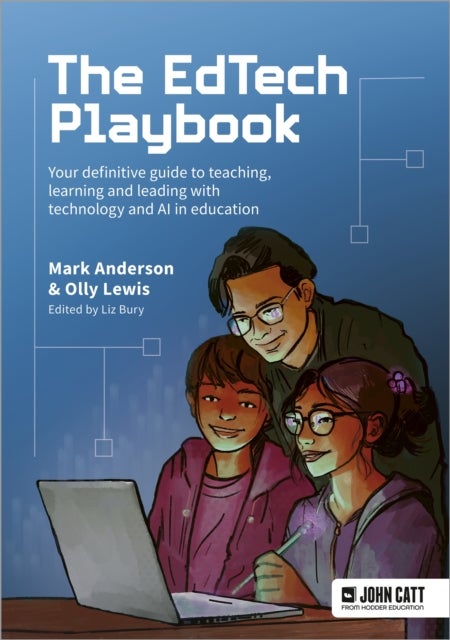 The EdTech Playbook: Your Definitive Guide to Teaching, Learning and Leading with Technology and AI