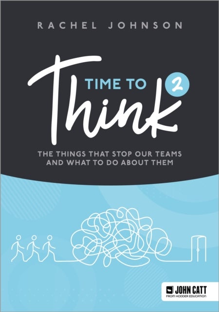 Time to Think 2 - The things that stop our teams and what to do about them