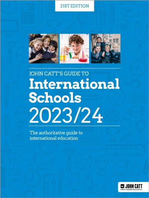 John Catt's Guide to International Schools 2023/24 - The authoritative guide to International education