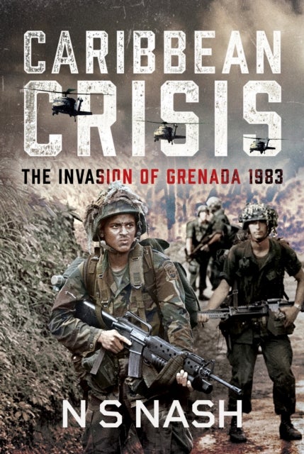 Caribbean Crisis - The Invasion of Grenada, 1983