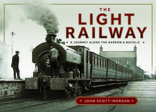 The Light Railway - A Journey along the Narrow and Bucolic
