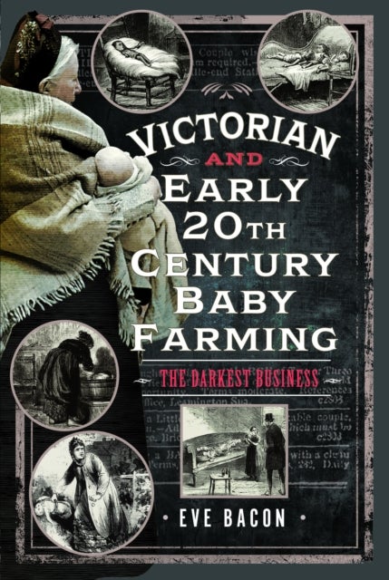 Victorian and Early 20th Century Baby Farming - The Darkest Business