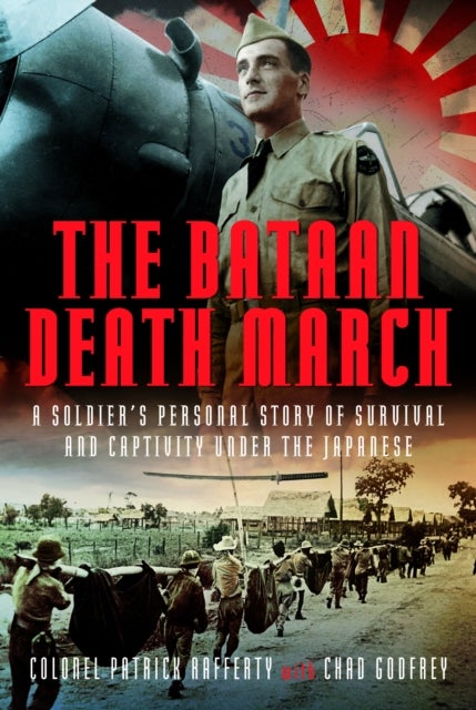 The Bataan Death March - A Soldier¿s Personal Story of Survival and Captivity under the Japanese