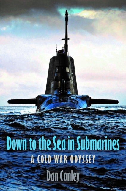 Down to the Sea in Submarines - A Cold War Odyssey