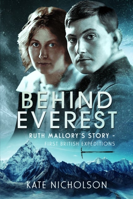 Behind Everest - Ruth Mallory's Story - First British Expeditions