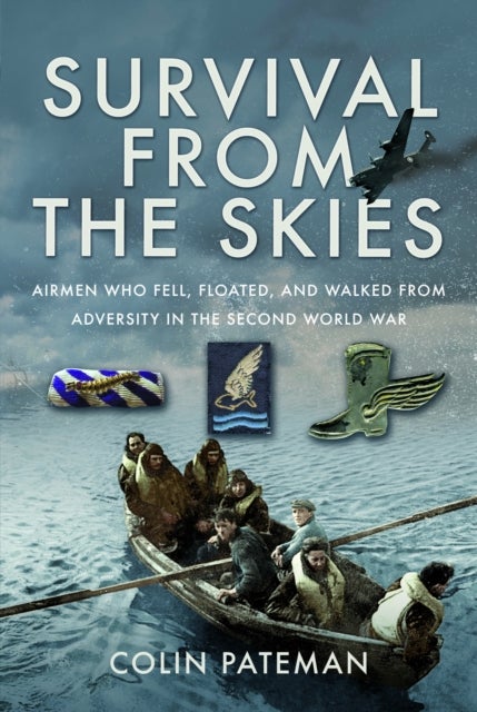 Survival From the Skies - Airmen who Fell, Floated, and Walked from Adversity in the Second World War