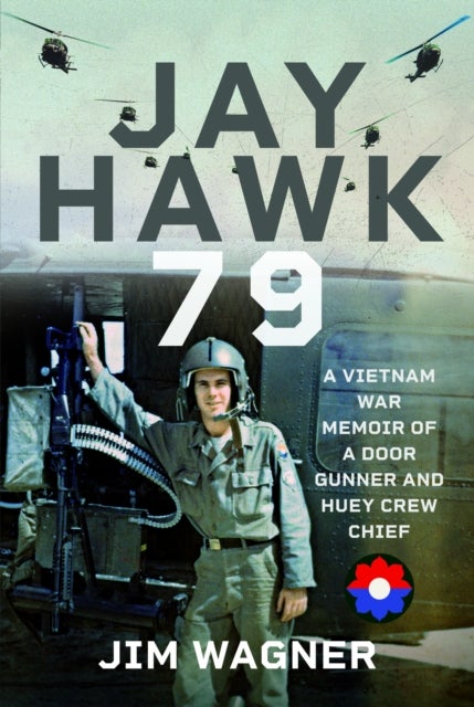 Jay Hawk 79 - A Vietnam War Memoir of A Door Gunner and Huey Crew Chief