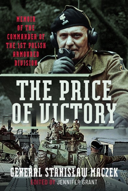 The Price of Victory - Memoir of the Commander of the 1st Polish Armoured Division