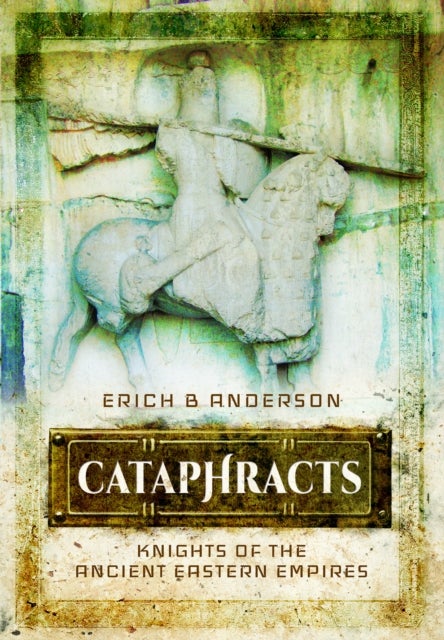 Cataphracts - Knights of the Ancient Eastern Empires
