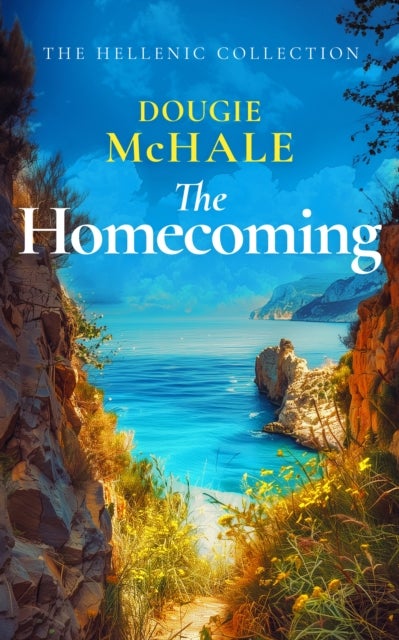 The Homecoming - A Greek Island Romance About Betrayal, Secrets, and Second Chances