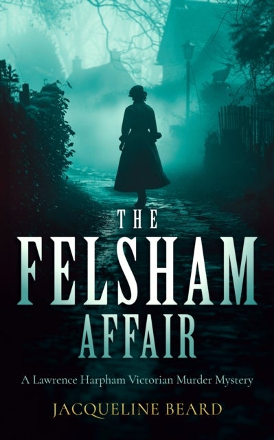 The Felsham Affair - A gripping Victorian murder-mystery that will keep you guessing