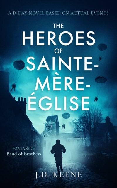 The Heroes of Sainte-Mere-Eglise - A D-Day novel