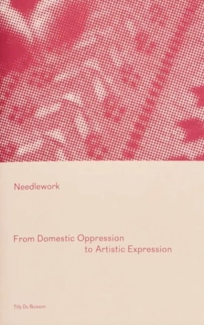 Needlework - From Domestic Oppression to Artistic Expression