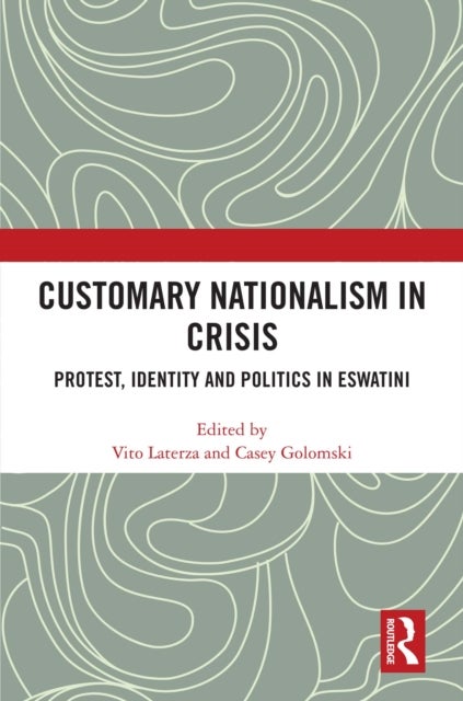 Customary Nationalism in Crisis - Protest, Identity and Politics in eSwatini