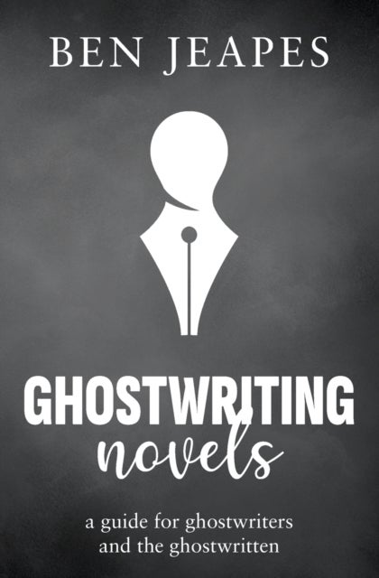 Ghostwriting Novels - A Guide for Ghostwriters and the Ghostwritten
