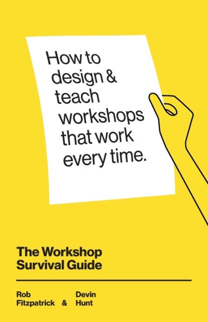 The Workshop Survival Guide - How to design and teach educational workshops that work every time