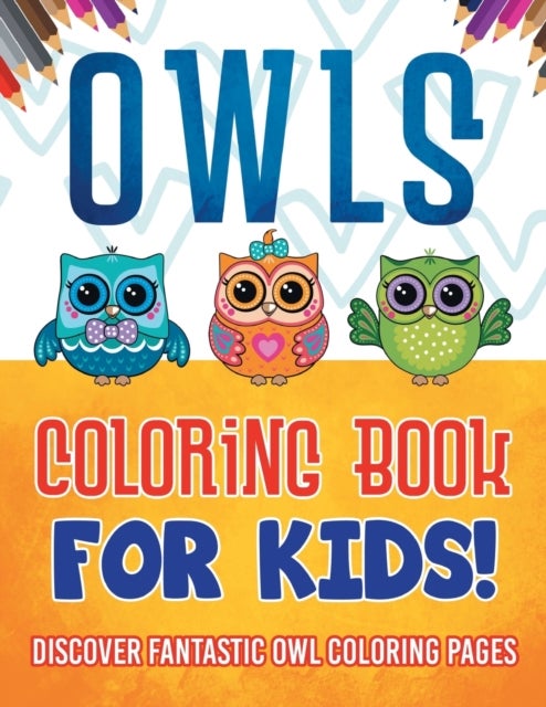 Bilde av Owls Coloring Book For Kids! Discover Fantastic Owl Coloring Pages Av Bold Illustrations