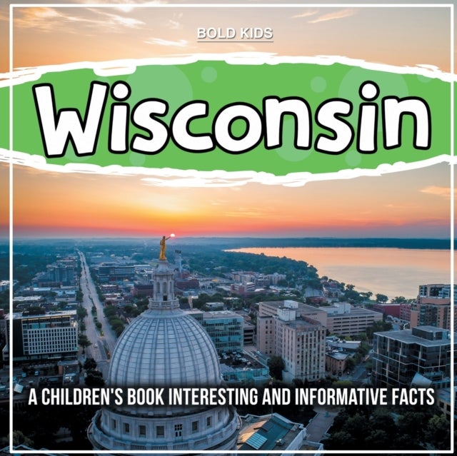 Wisconsin - A Children's Book Interesting And Informative Facts