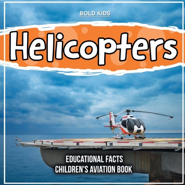 Bilde av Helicopters Educational Facts Children&#039;s Aviation Book Av Bold Kids