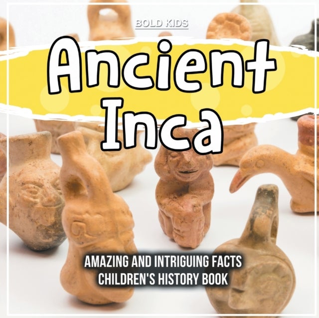 Bilde av Ancient Inca Amazing And Intriguing Facts Children&#039;s History Book Av Bold Kids