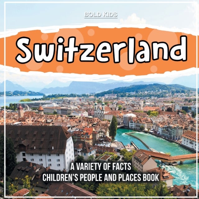 Bilde av Switzerland A Variety Of Facts Children&#039;s People And Places Book Av Bold Kids