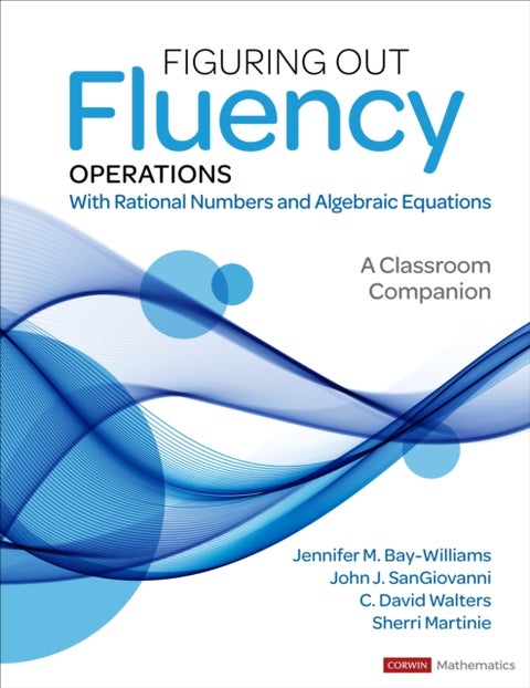 Figuring Out Fluency ¿ Operations With Rational Numbers and Algebraic Equations - A Classroom Companion