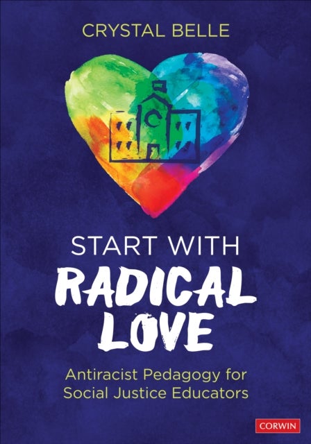 Start With Radical Love - Antiracist Pedagogy for Social Justice Educators