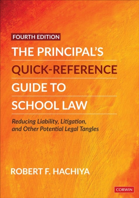 The Principal's Quick-Reference Guide to School Law - Reducing Liability, Litigation, and Other Potential Legal Tangles