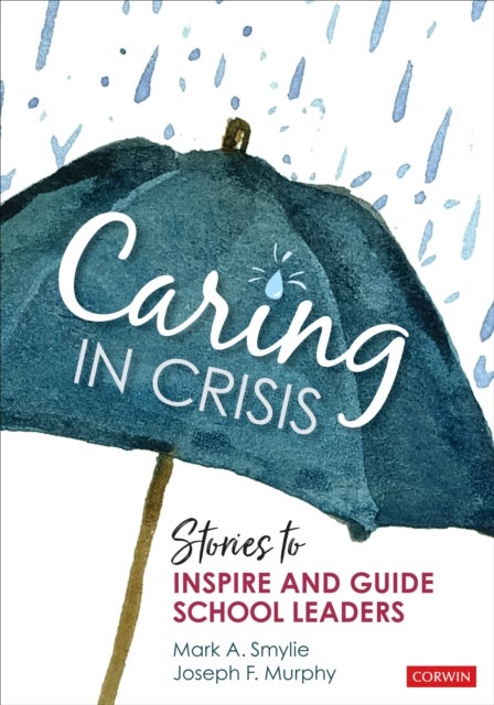 Caring in Crisis - Stories to Inspire and Guide School Leaders