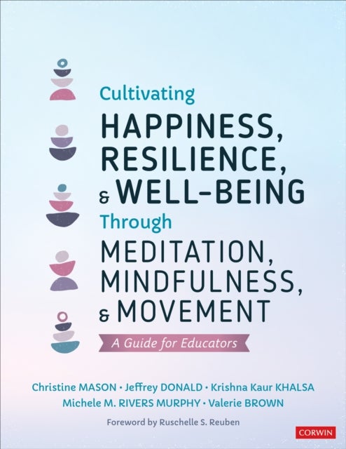 Bilde av Cultivating Happiness, Resilience, And Well-being Through Meditation, Mindfulness, And Movement Av Christine Y. Mason, Jeffrey Donald, Krishna Kaur Kh