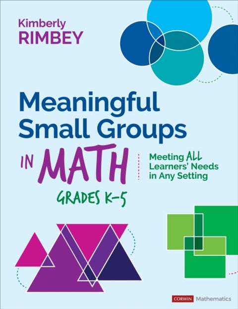 Meaningful Small Groups in Math, Grades K-5 - Meeting All Learners¿ Needs in Any Setting