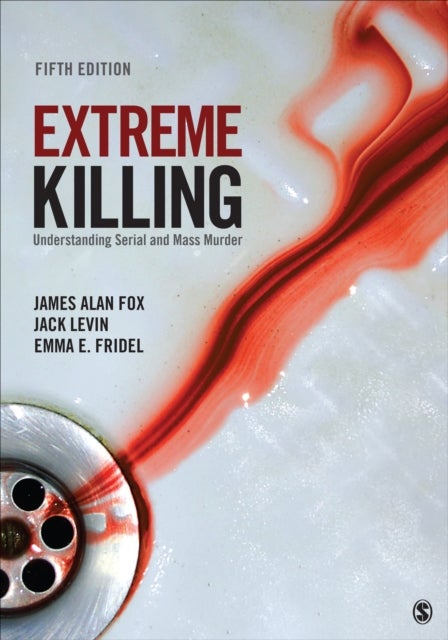Extreme Killing - Understanding Serial and Mass Murder