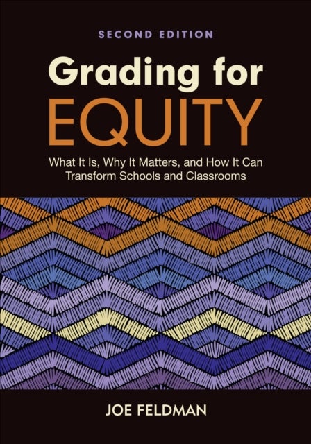 Grading for Equity - What It Is, Why It Matters, and How It Can Transform Schools and Classrooms
