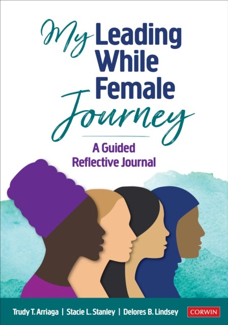 My Leading While Female Journey - A Guided Reflective Journal