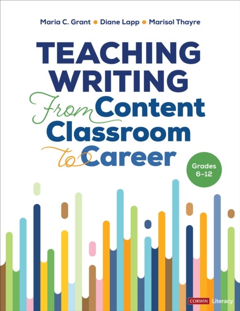 Bilde av Teaching Writing From Content Classroom To Career, Grades 6-12 Av Maria C. Grant, Diane K. Lapp, Marisol Thayre