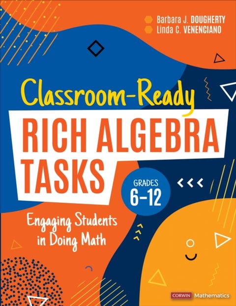 Classroom-Ready Rich Algebra Tasks, Grades 6-12 - Engaging Students in Doing Math
