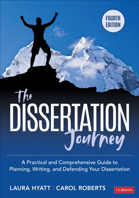 The Dissertation Journey - A Practical and Comprehensive Guide to Planning, Writing, and Defending Your Dissertation