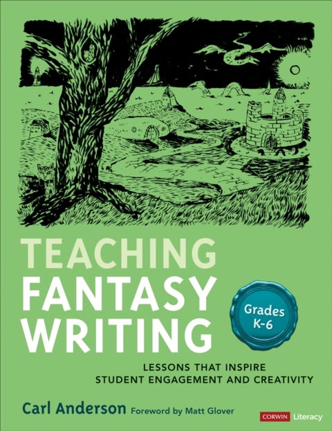 Teaching Fantasy Writing - Lessons That Inspire Student Engagement and Creativity, Grades K-6