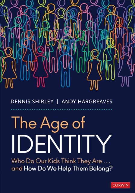 The Age of Identity - Who Do Our Kids Think They Are . . . and How Do We Help Them Belong?