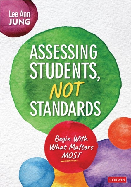 Assessing Students, Not Standards - Begin With What Matters Most