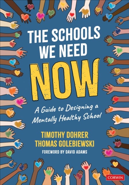 The Schools We Need Now - A Guide to Designing a Mentally Healthy School