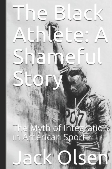 The Black Athlete - A Shameful Story: The Myth of Integration in American Sport