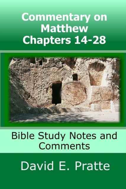 Commentary on Matthew Chapters 14-28 - Bible Study Notes and Comments