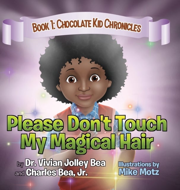 Bilde av Please Don&#039;t Touch My Magical Hair (chocolate Kid Chronicles Book 1) Av Dr Vivian Jolley Bea, Charles Jr Bea