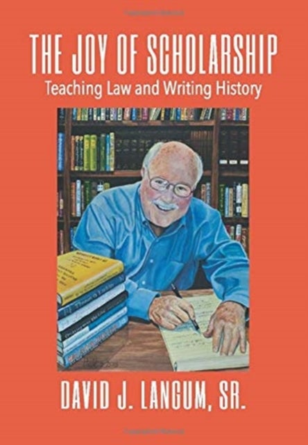 The Joy of Scholarship - Teaching Law and Writing History
