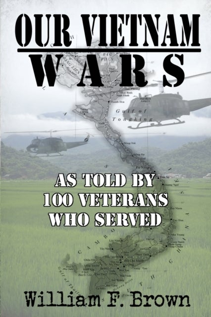 Our Vietnam Wars, Volume 1 - as told by 100 veterans who served