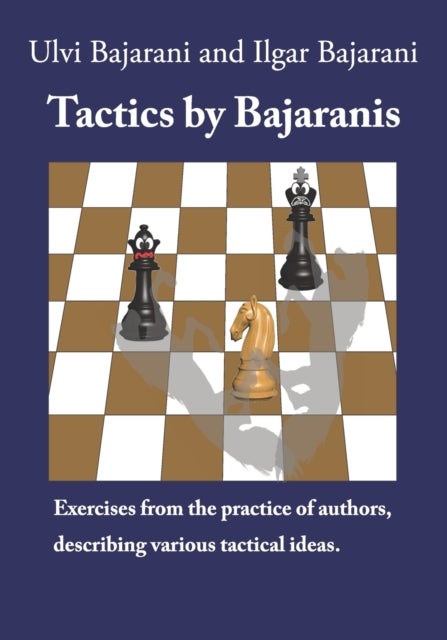 Tactics by Bajaranis - Exercises from the practice of authors, describing various tactical ideas.